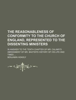 The Reasonableness of Conformity to the Church of England, Represented to the Dissenting Ministers