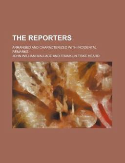 The Reporters; Arranged and Characterized with Incidental Remarks