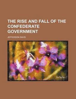 The Rise and Fall of the Confederate Government