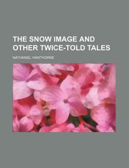 The Snow Image and Other Twice-Told Tales