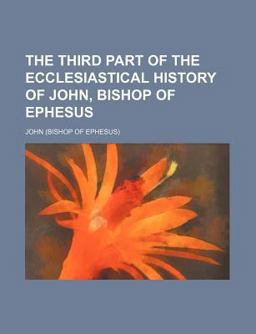 The Third Part of the Ecclesiastical History of John, Bishop of Ephesus