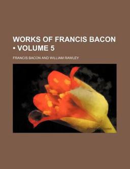 Works of Francis Bacon, Volume 1