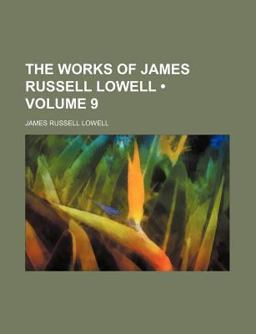 The Works of James Russell Lowell