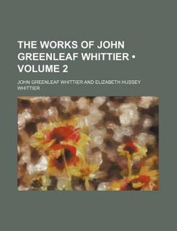 The Works of John Greenleaf Whittier