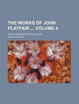 The Works of John Playfair; with a Memoir of the Author