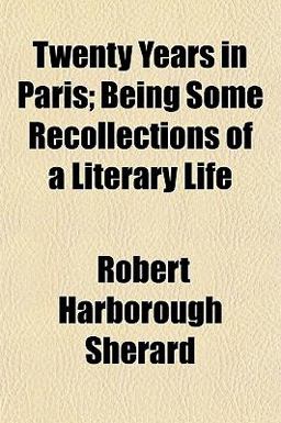 Twenty Years in Paris; Being Some Recollections of a Literary Life Twenty Years in Paris; Being Some Recollections of a Literary Life