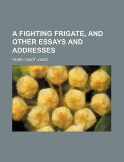 A Fighting Frigate, and Other Essays and Addresses