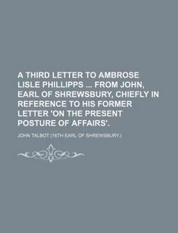 A Third Letter to Ambrose Lisle Phillipps from John, Earl of Shrewsbury, Chiefly in Reference to His Former Letter 'on the Present Posture Of