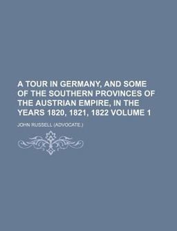 A Tour in Germany, and Some of the Southern Provinces of the Austrian Empire, in the Years 1820, 1821 1822