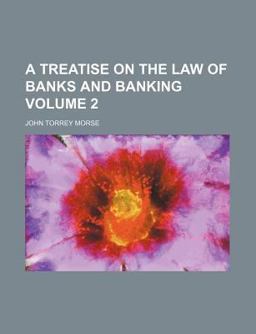 A Treatise on the Law of Banks and Banking A Treatise on the Law of Banks and Banking