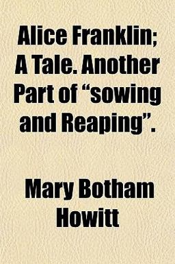 Alice Franklin; a Tale Another Part of Sowing and Reaping