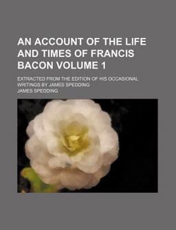 An Account of the Life and Times of Francis Bacon