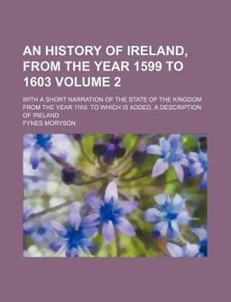 An History of Ireland, from the Year 1599, To 1603
