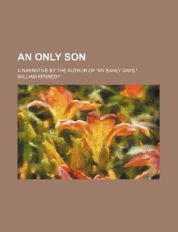 An Only Son; a Narrative by the Author of My Early Days