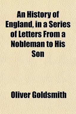 An History of England, in a Series of Letters from a Nobleman to His Son