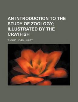 An Introduction to the Study of Zoology; Illustrated by the Crayfish