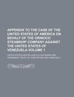 Appendix to the Case of the United States of America on Behalf of the Orinoco Steamship Company Against the United States of Venezuela