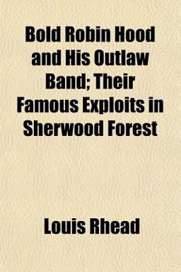 Bold Robin Hood and His Outlaw Band; Their Famous Exploits in Sherwood Forest