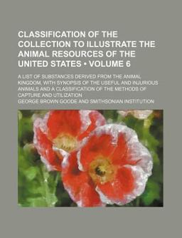 Classification of the Collection to Illustrate the Animal Resources of the United States Classification of the Collection to Illustrate the Animal Resources of the United States