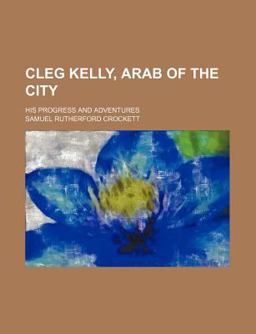 Cleg Kelly, Arab of the City; His Progress and Adventures