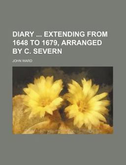 Diary Extending from 1648 to 1679, Arranged by C Severn