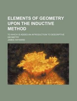 Elements of Geometry upon the Inductive Method; to Which Is Added an Introduction to Descriptive Geometry
