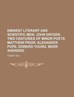 Eminent Literary and Scientific Men; John Dryden Two Centuries of Minor Poets Matthew Prior Alexander Pope Edward Young Mark Akenside