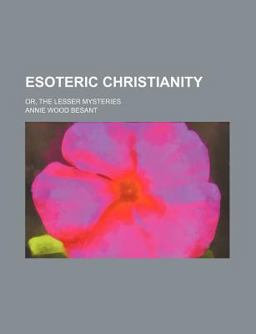 Esoteric Christianity; or, the Lesser Mysteries