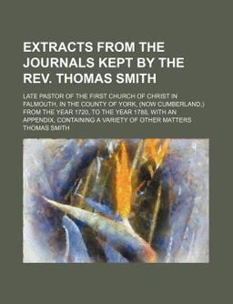 Extracts from the Journals Kept by the Rev Thomas Smith