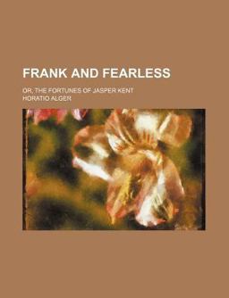 Frank and Fearless, or, the Fortunes of Jasper Kent