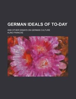 German Ideals of to-Day; and Other Essays on German Culture