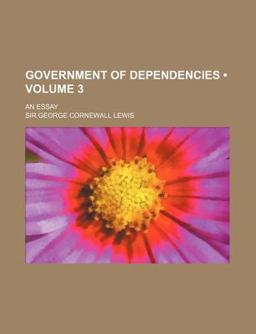 Government of Dependencies; an Essay