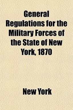 General Regulations for the Military Forces of the State of New York 1870