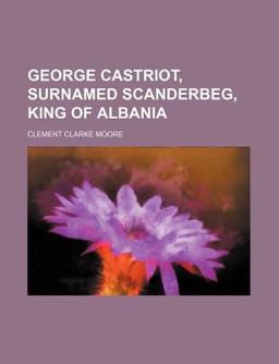 George Castriot, Surnamed Scanderbeg, King of Albani
