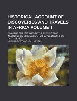 Historical Account of Discoveries and Travels in Africa Historical Account of Discoveries and Travels in Africa
