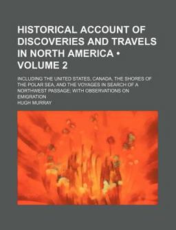 Historical Account of Discoveries and Travels in North America Historical Account of Discoveries and Travels in North America