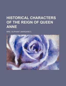 Historical Characters of the Reign of Queen Anne