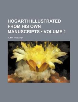 Hogarth Illustrated from His Own Manuscripts Hogarth Illustrated from His Own Manuscripts