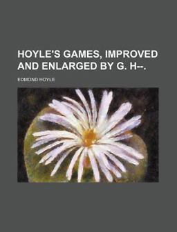 Hoyle's Games, Improved and Enlarged by G H-- Hoyle's Games, Improved and Enlarged by G H--