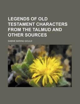 Legends of Old Testament Characters from the Talmud and Other Sources