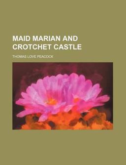 Maid Marian and Crotchet Castle Maid Marian and Crotchet Castle