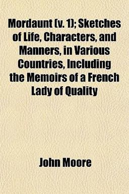 Mordaunt; Sketches of Life, Characters, and Manners, in Various Countries, Including the Memoirs of a French Lady of Quality