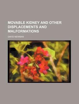 Movable Kidney and Other Displacements and Malformations