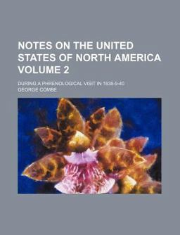 Notes on the United States of North America; During a Phrenological Visit In 1838-9-40