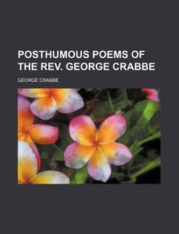 Posthumous Poems of the Rev George Crabbe Posthumous Poems of the Rev George Crabbe