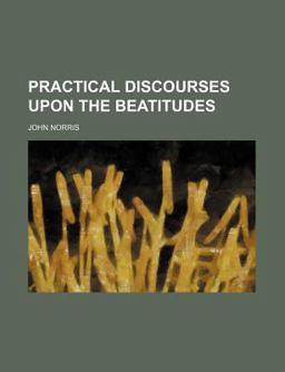 Practical Discourses upon the Beatitudes