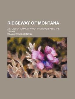 Ridgeway of Montana; a Story of Today, in Which the Hero Is Also the Villain