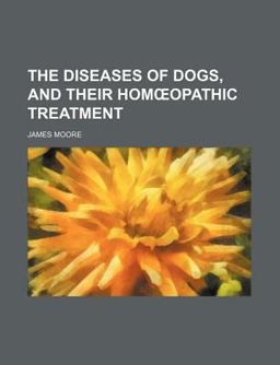 The Diseases of Dogs, and Their Homå¿Opathic Treatment