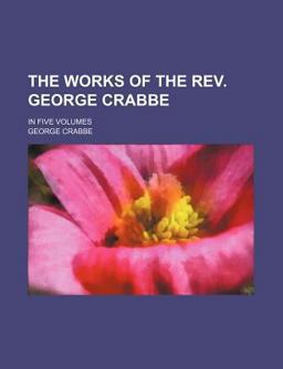 The Works of the Rev George Crabbe; In The Works of the Rev George Crabbe; In