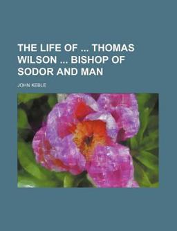 The Life of Thomas Wilson Bishop of Sodor and Man